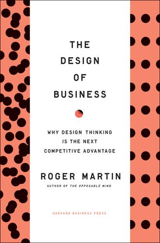 The Design of Business: Why Design Thinking is the Next Competitive Advantage by Roger L. Martin book cover