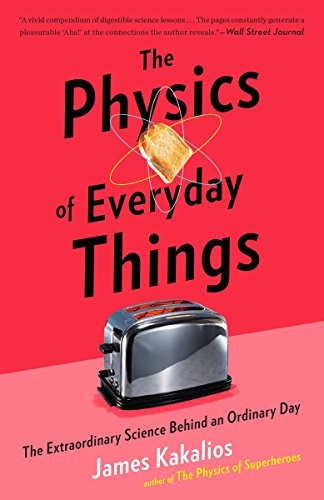 The Physics of Everyday Things: The Science Behind the Scenes by James Kakalios book cover