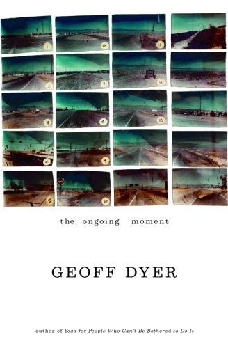 The Ongoing Moment by Geoff Dyer book cover