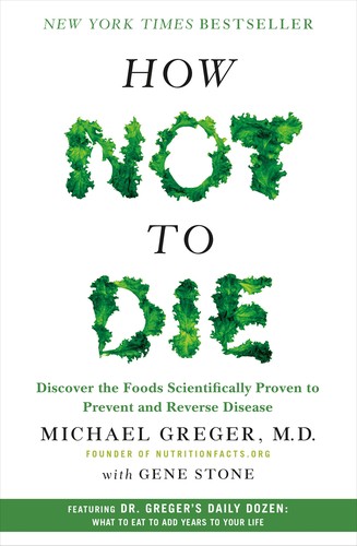 How Not to Die: Discover the Foods Scientifically Proven to Prevent and Reverse Disease by Michael Greger book cover
