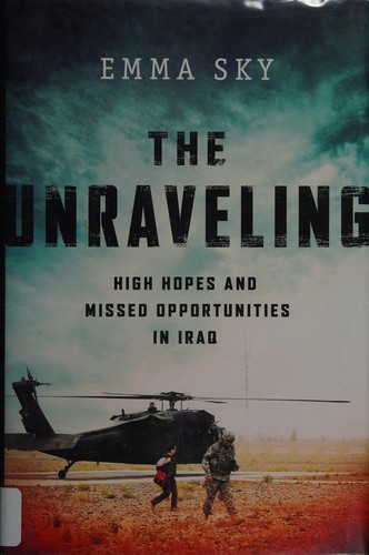 The Unraveling: High Hopes and Missed Opportunities in Iraq by Emma Sky book cover