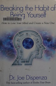 Breaking the habit of being yourself by Joe Dispenza book cover