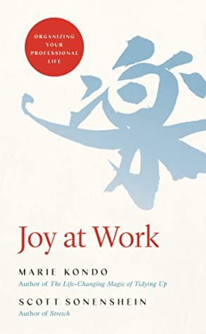 Joy at Work: Organizing Your Professional Life by Marie Kondo and Scott Sonenshein book cover