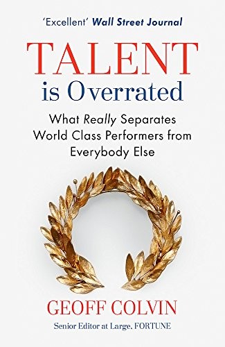 Talent Is Overrated: What Really Separates World-Class Performers from Everybody Else by Geoff Colvin book cover