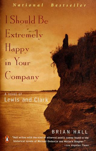 I Should Be Extremely Happy in Your Company: A Novel of Lewis and Clark by Brian Hall book cover