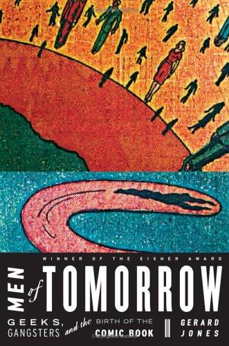 Men of Tomorrow: Geeks, Gangsters, and the Birth of the Comic Book by Gerard Jones book cover