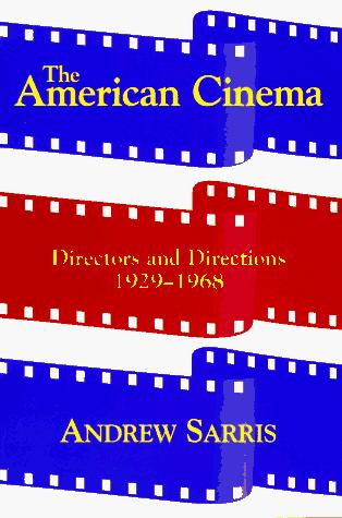The American Cinema: Directors and Directions 1929-1968 by Andrew Sarris book cover