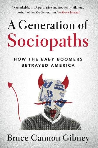 A Generation of Sociopaths: How the Baby Boomers Betrayed America by Bruce Cannon Gibney book cover
