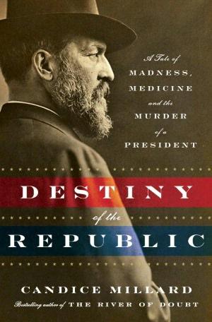 Destiny of the Republic by Candice Millard book cover