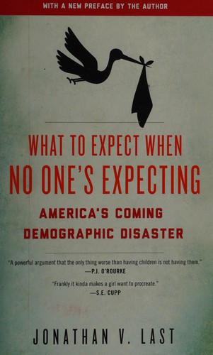 What to Expect When No One's Expecting: America's Coming Demographic Disaster by Jonathan Last book cover