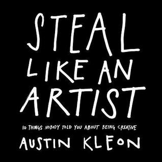 Steal Like an Artist: 10 Things Nobody Told You About Being Creative by Austin Kleon book cover