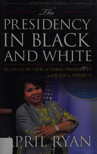 The Presidency in Black and White: My Up-Close View of Three Presidents and Race in America by April Ryan book cover