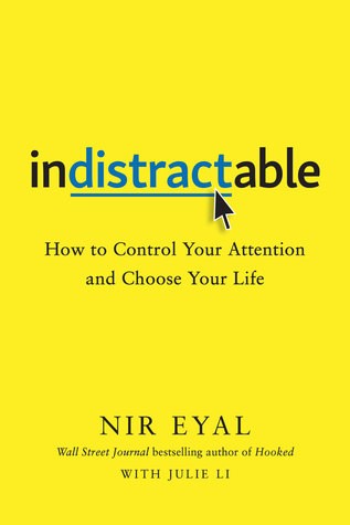Indistractable: How to Control Your Attention and Choose Your Life by Nir Eyal book cover