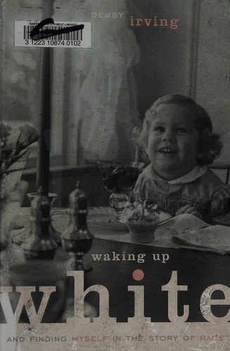 Waking Up White: And Finding Myself in the Story of Race by Debby Irving book cover