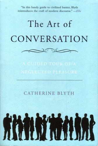 The Art of Conversation: A Guided Tour of a Neglected Pleasure by Catherine Blyth book cover