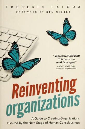Reinventing Organizations: A Guide to Creating Organizations Inspired by the Next Stage of Human Consciousness by Frederic Laloux book cover