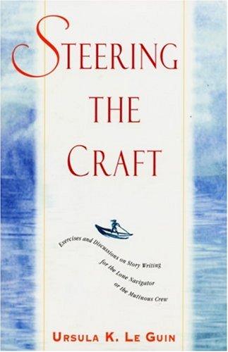 Steering the Craft: A Twenty-First-Century Guide to Sailing the Sea of Story by Ursula K. Le Guin book cover
