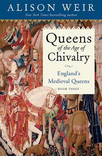 Queens of the Age of Chivalry: England, 1385-1460 by Alison Weir book cover