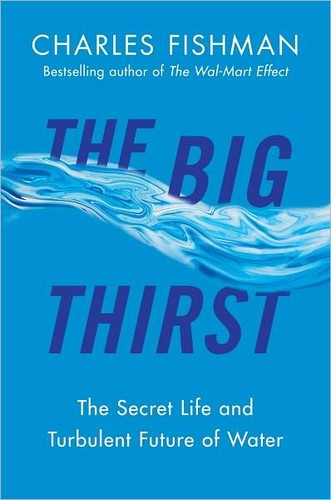 The Big Thirst: The Secret Life and Turbulent Future of Water by Charles Fishman book cover