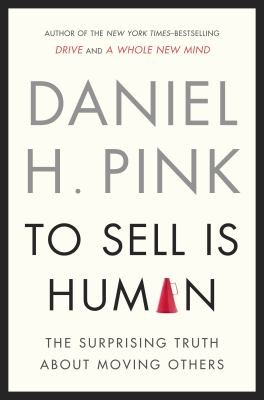 To Sell Is Human: The Surprising Truth About Moving Others by Daniel H. Pink book cover