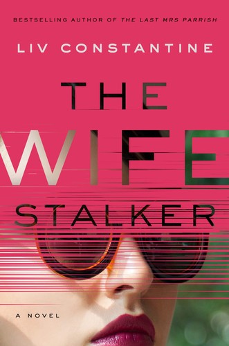 The Wife Stalker by Liv Constantine book cover