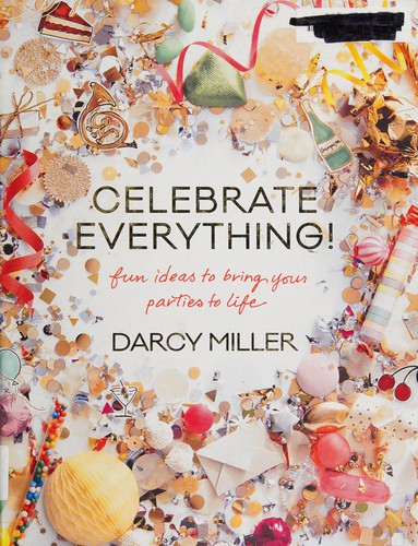 Celebrate Everything!: Fun Ideas for Special Days, Random Days, and Every Day by Miller, Darcy (Writer on handicraft) book cover