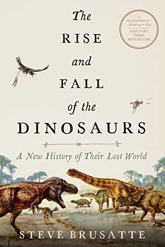 The Rise and Fall of the Dinosaurs: A New History of a Lost World by Steve Brusatte book cover