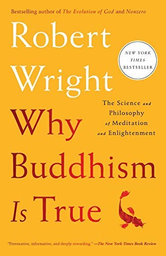 Why Buddhism Is True: The Science and Philosophy of Meditation and Enlightenment by Robert Wright book cover