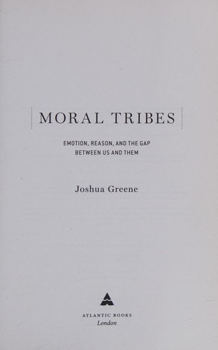 Moral Tribes: Emotion, Reason, and the Gap Between Us and Them by Joshua Greene book cover