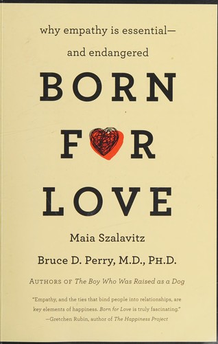 Born for Love: Why Empathy Is Essential—and Endangered by Bruce Perry and Maia Szalavitz book cover