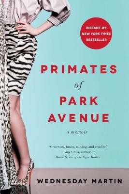 Primates of Park Avenue: A Memoir by Wednesday Martin, Wednesday Martin Ph.D. book cover