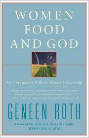 Women, Food, and God: An Unexpected Path to Almost Everything by Geneen Roth book cover