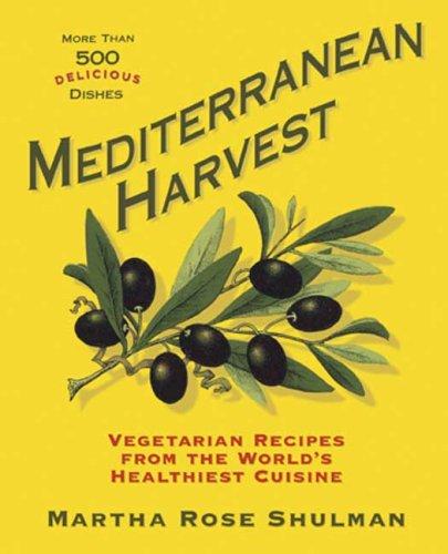 Mediterranean Harvest: Vegetarian Recipes from the World's Healthiest Cuisine by Martha Rose Shulman book cover