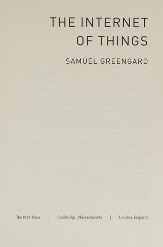 The Internet of Things: How Smart TVs, Smart Cars, Smart Cities, and Smart Things Are Changing the Way We Live by Samuel Greengard book cover