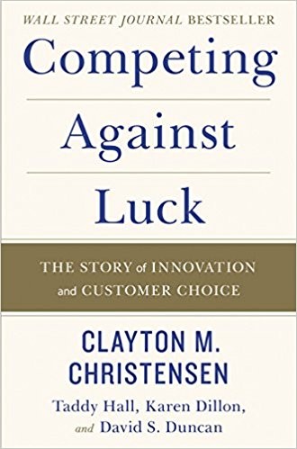 Competing Against Luck by Clayton M. Christensen, Taddy Hall, Karen Dillon, & David S. Duncan book cover