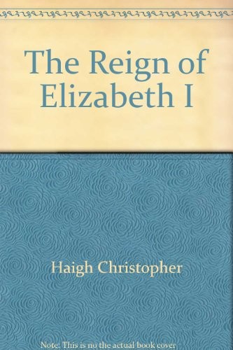The Reign of Elizabeth I by Christopher Haigh book cover