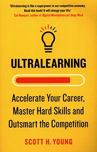 Ultralearning: Master Hard Skills, Outsmart the Competition, and Accelerate Your Career by Scott H. Young book cover