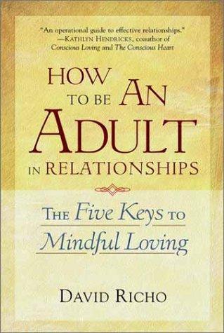 How to Be an Adult in Relationships: The Five Keys to Mindful Loving by David Richo book cover