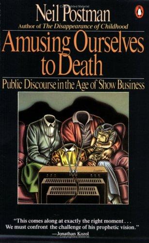 Amusing Ourselves to Death: Public Discourse in the Age of Show Business by Neil Postman book cover