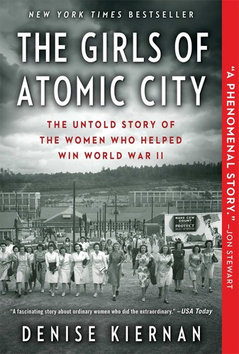The Girls of Atomic City: The Untold Story of the Women Who Helped Win World War II by Denise Kiernan book cover