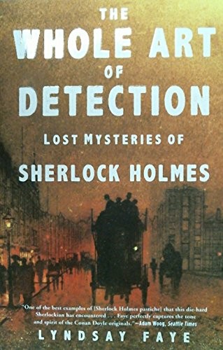 The Whole Art of Detection: Lost Mysteries of Sherlock Holmes by Lyndsay Faye book cover