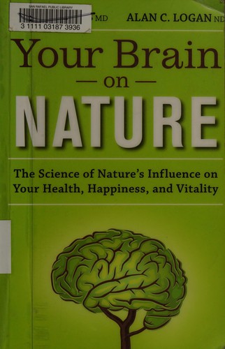 Your Brain on Nature: The Science of Nature's Influence on Your Health, Happiness, and Vitality by Eva Selhub and Alan C. Logan book cover