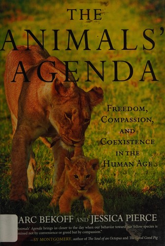 The Animal's Agenda: Freedom, Compassion, and Coexistence in the Human Age by Marc Bekoff & Jessica Pierce book cover