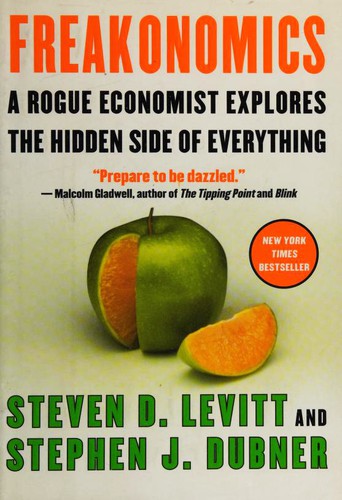Freakonomics: A Rogue Economist Explores the Hidden Side of Everything by Steven D. Levitt, Stephen J. Dubner book cover