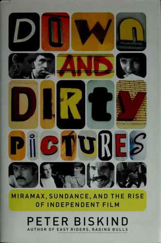 Down and Dirty Pictures: Miramax, Sundance, and the Rise of Independent Film by Peter Biskind book cover