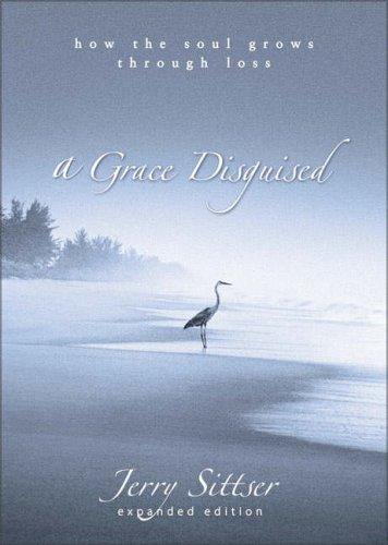 A Grace Disguised: How the Soul Grows Through Loss by Jerry Sittser book cover