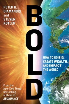 Bold: How to Go Big, Create Wealth and Impact the World by Peter H. Diamandis and Steven Kotler book cover