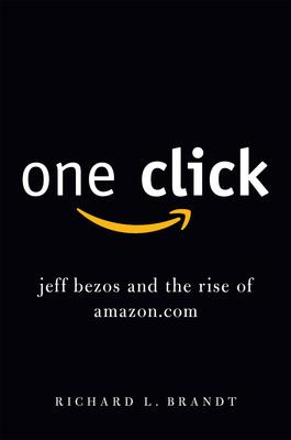 One Click: Jeff Bezos and the Rise of Amazon.com by Richard L. Brandt book cover