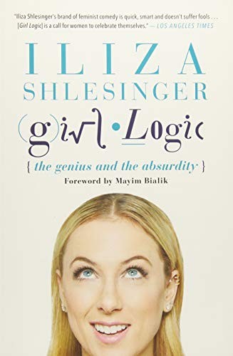 Girl Logic: The Genius and the Absurdity by Iliza Shlesinger book cover