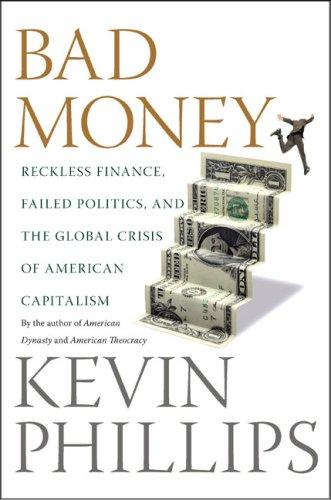 Bad Money: Reckless Finance, Failed Politics, and the Road to Nowhere by Kevin Phillips book cover